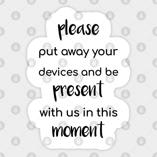 Please Put Away Your Devices and Be Present with Us in This Moment Sticker by Tilila